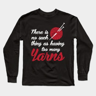 There is no such thing as having too many yarns (white) Long Sleeve T-Shirt